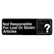 Thunder Group PLIS9326BK Information Symbol Sign, 9" X 3" "Not Responsible For Lost Or Stolen Articles" 1 image