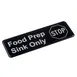 TableCraft Products 13046 Food Prep Sink Only Sign, 9" x 3" x .125" Polystyrene Black/White 1 image